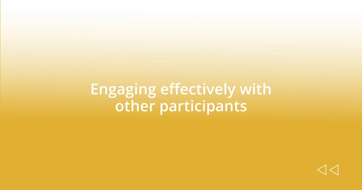 Engaging effectively with other participants