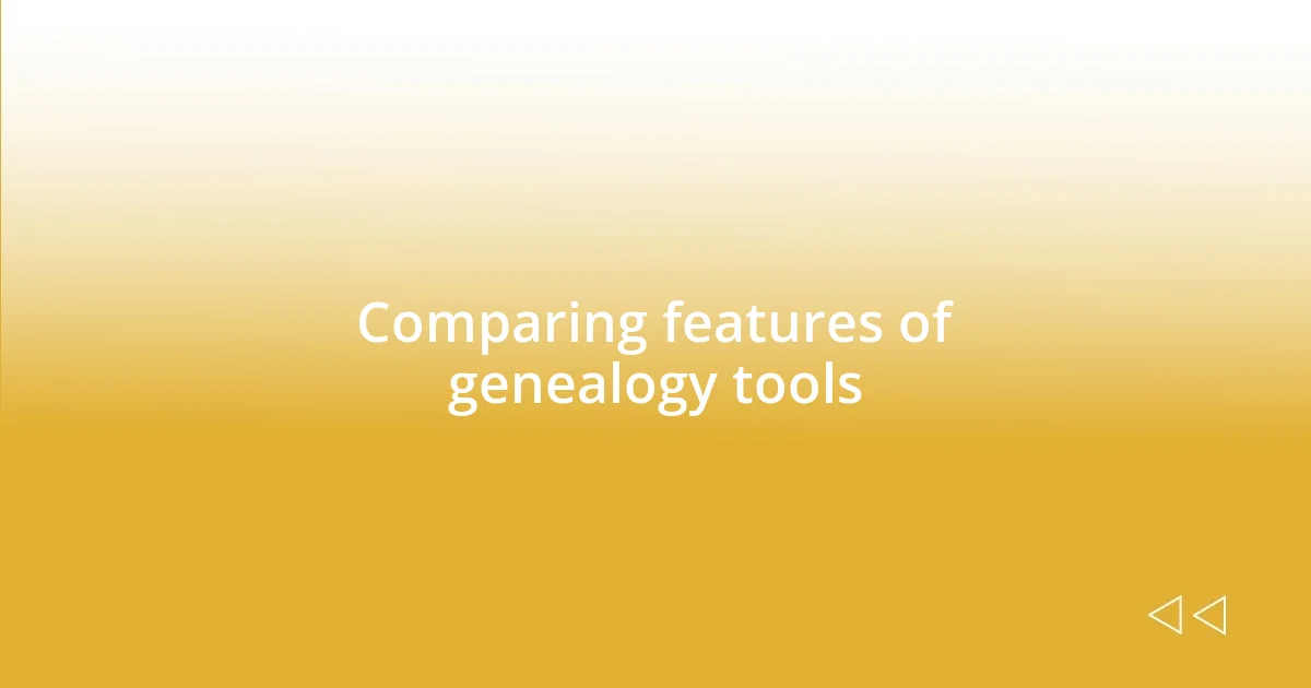 Comparing features of genealogy tools