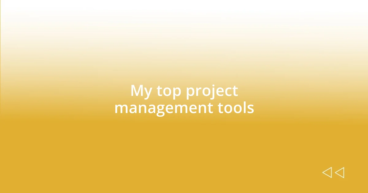 My top project management tools