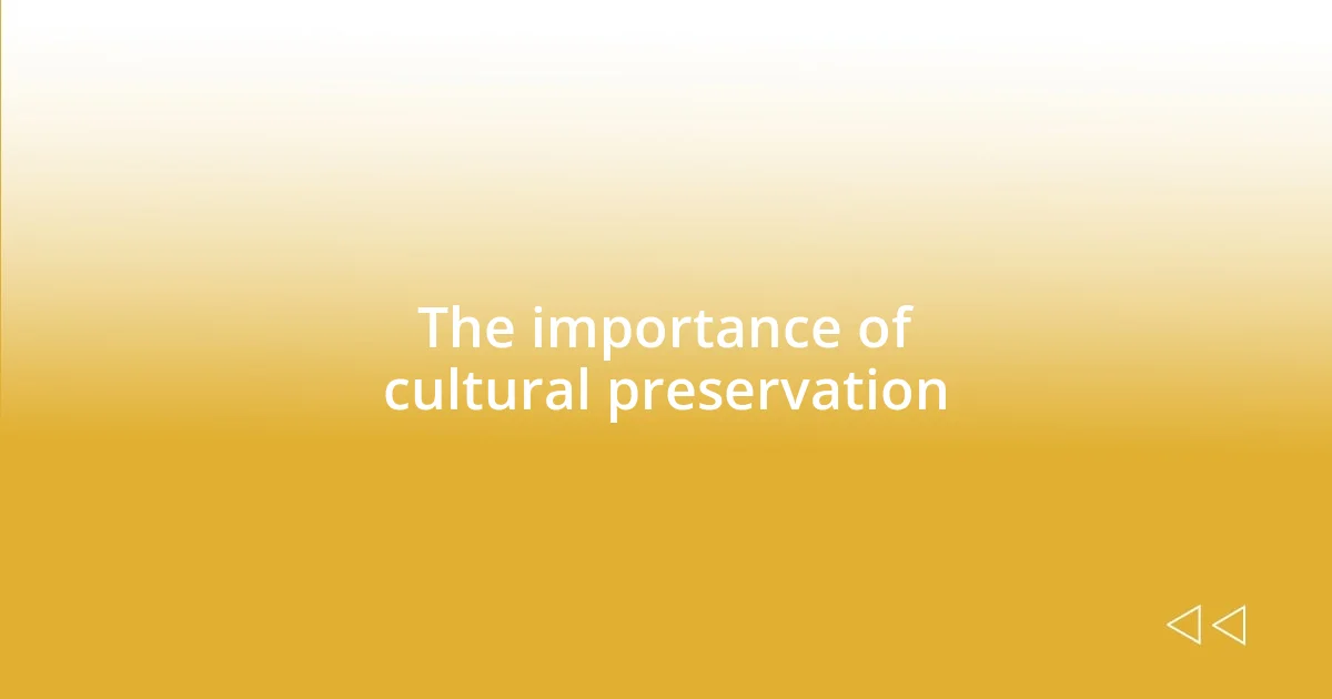 The importance of cultural preservation