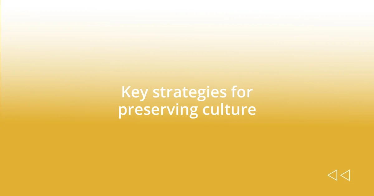 Key strategies for preserving culture