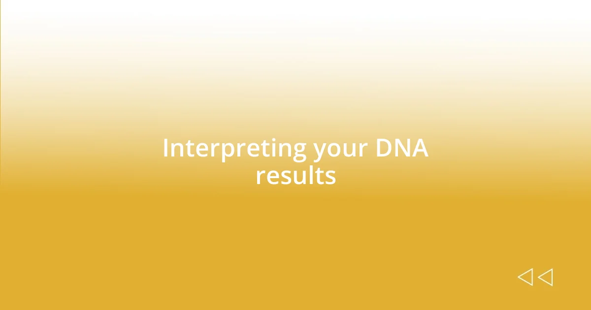 Interpreting your DNA results