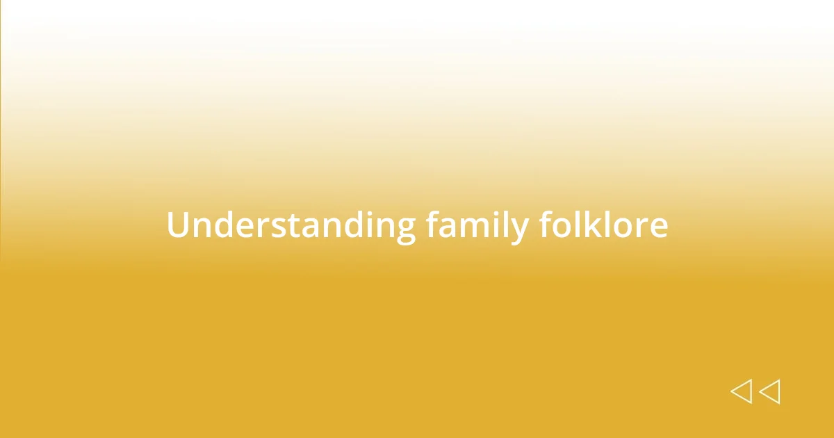 Understanding family folklore