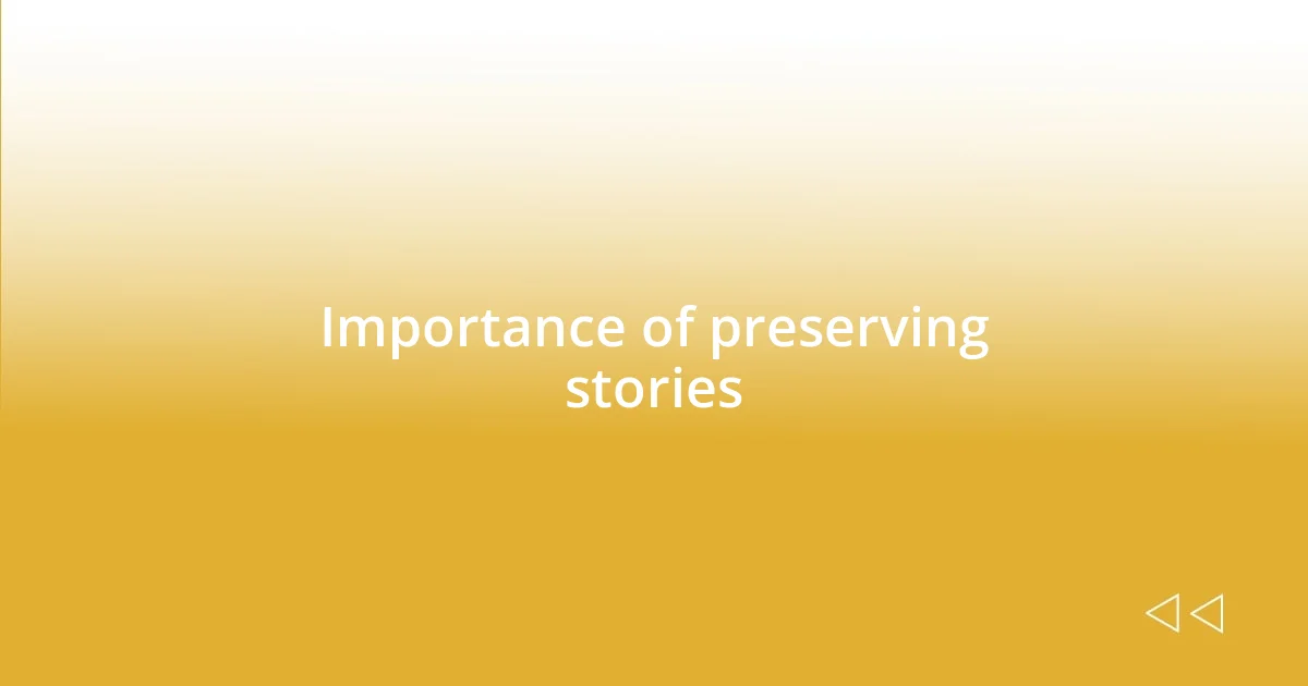 Importance of preserving stories