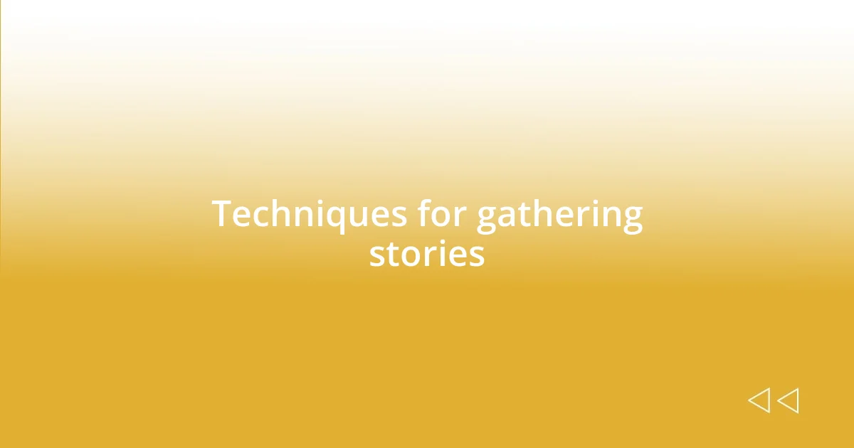 Techniques for gathering stories