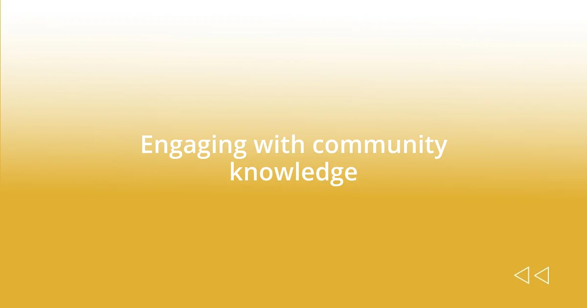 Engaging with community knowledge