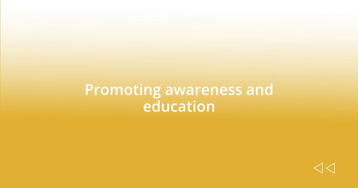 Promoting awareness and education