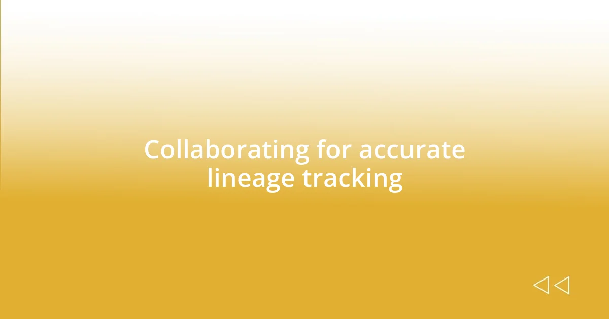 Collaborating for accurate lineage tracking