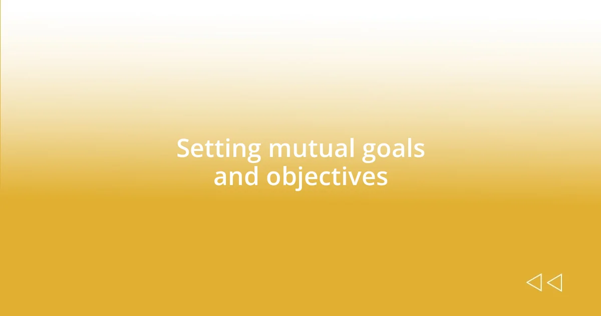 Setting mutual goals and objectives