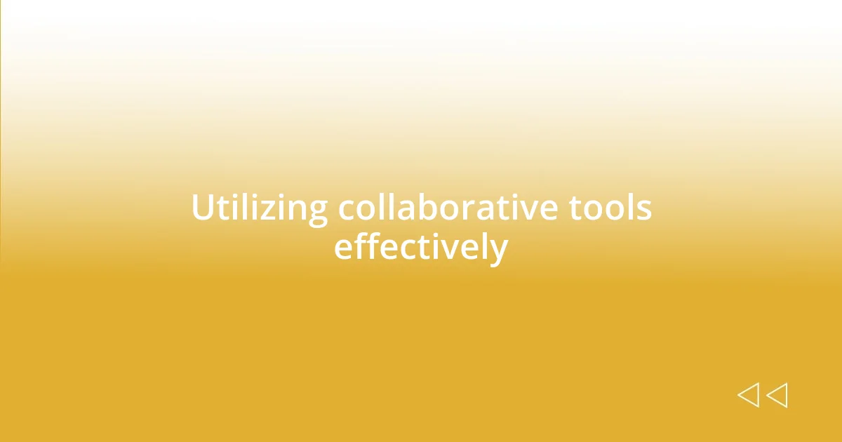 Utilizing collaborative tools effectively