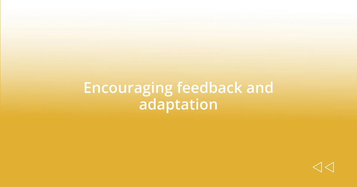 Encouraging feedback and adaptation