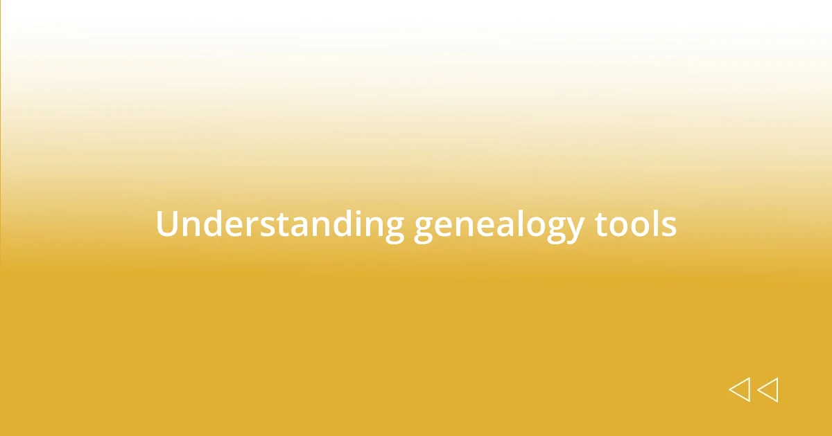 Understanding genealogy tools