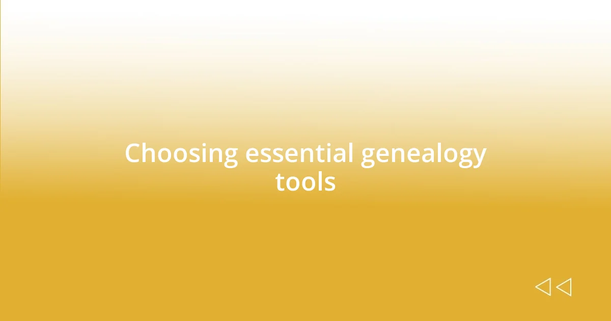 Choosing essential genealogy tools