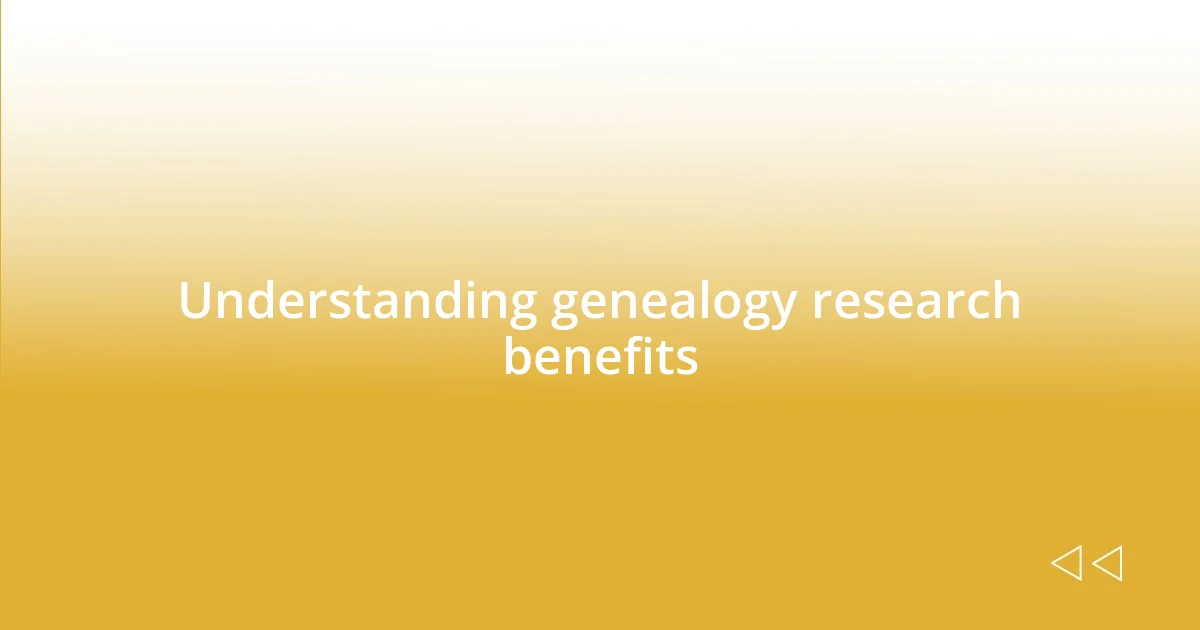 Understanding genealogy research benefits