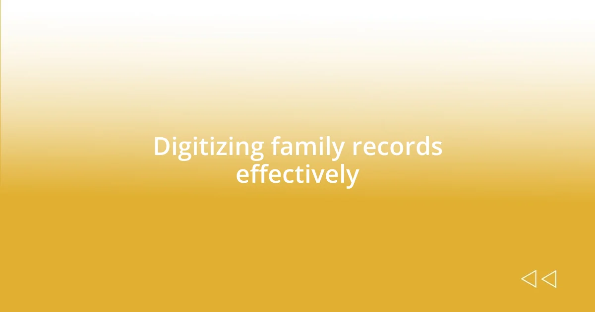 Digitizing family records effectively