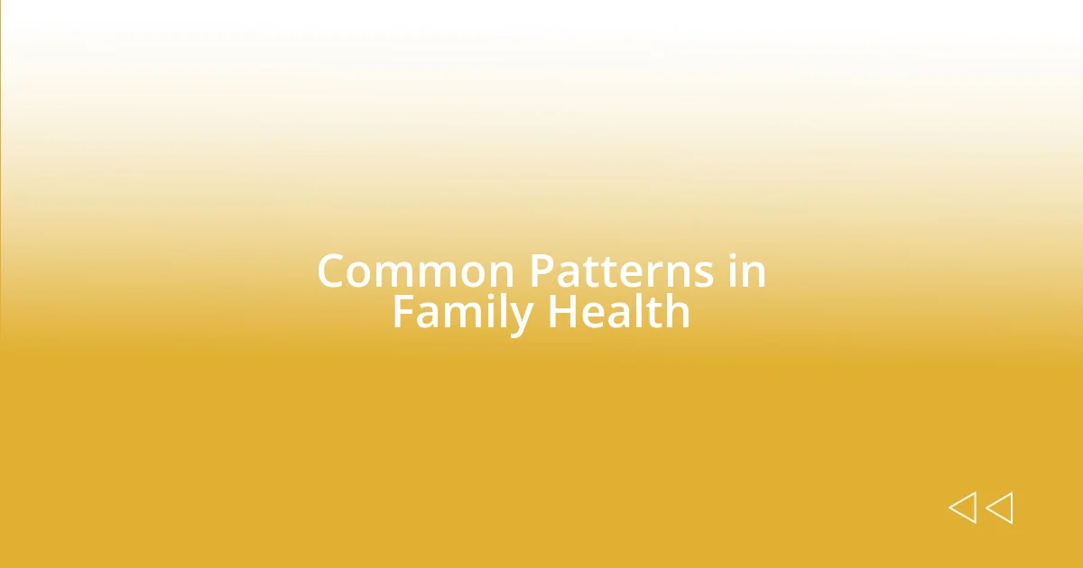 Common Patterns in Family Health