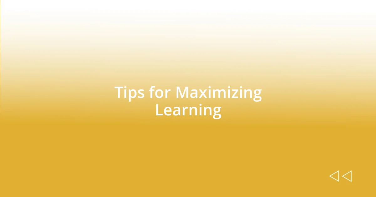 Tips for Maximizing Learning