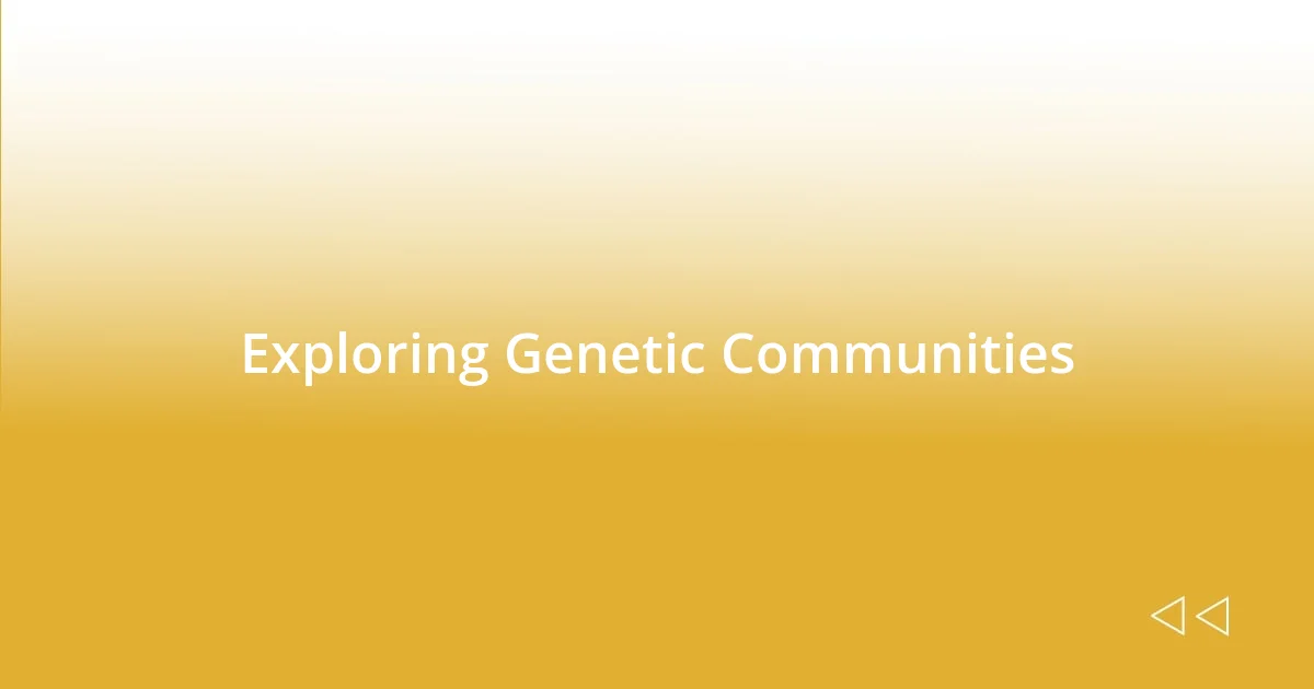 Exploring Genetic Communities