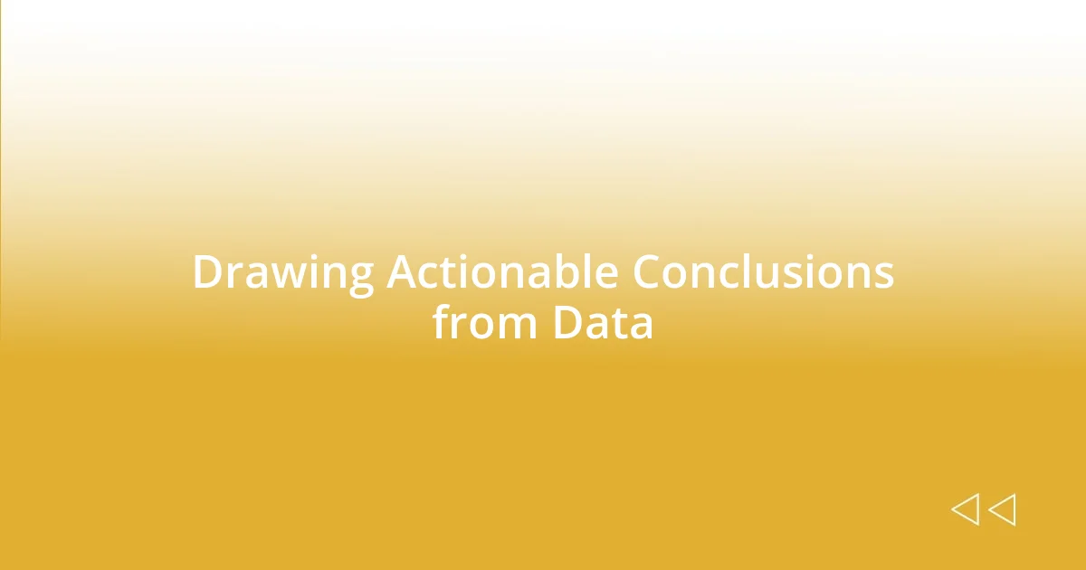 Drawing Actionable Conclusions from Data