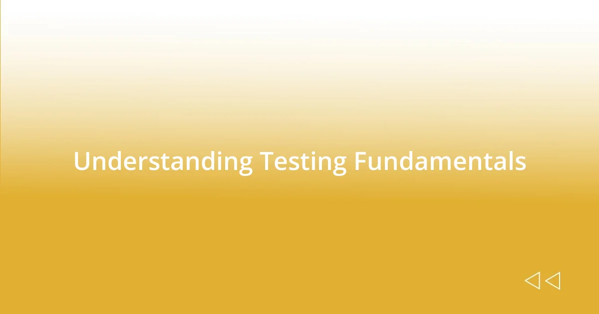 Understanding Testing Fundamentals