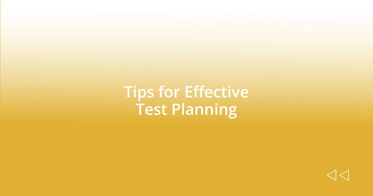 Tips for Effective Test Planning