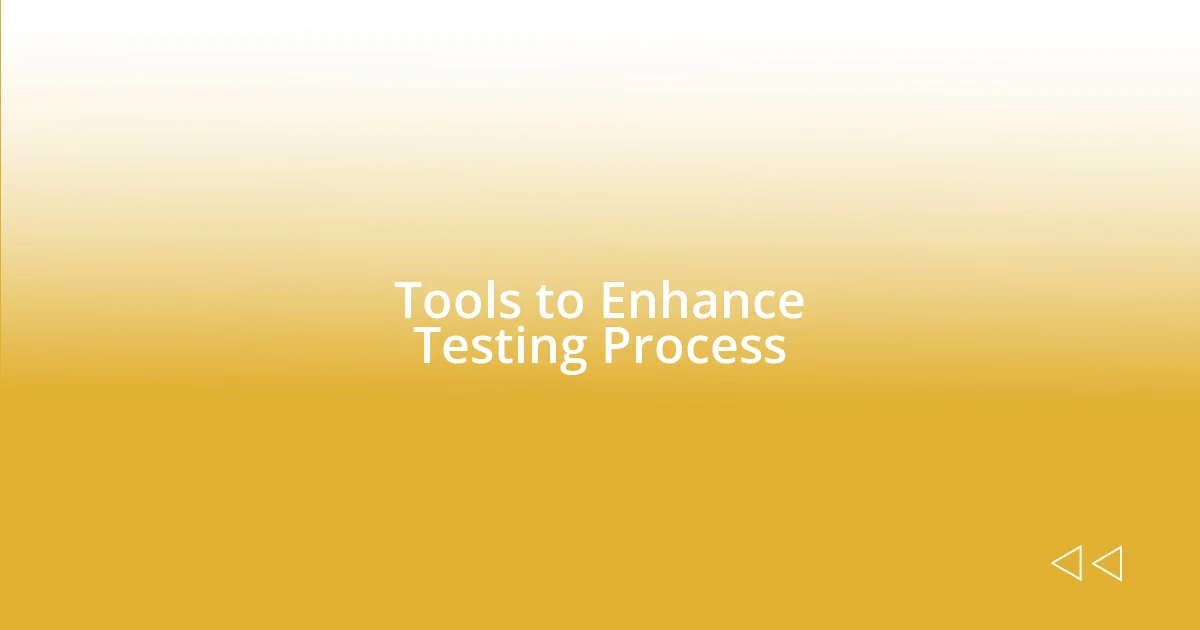 Tools to Enhance Testing Process