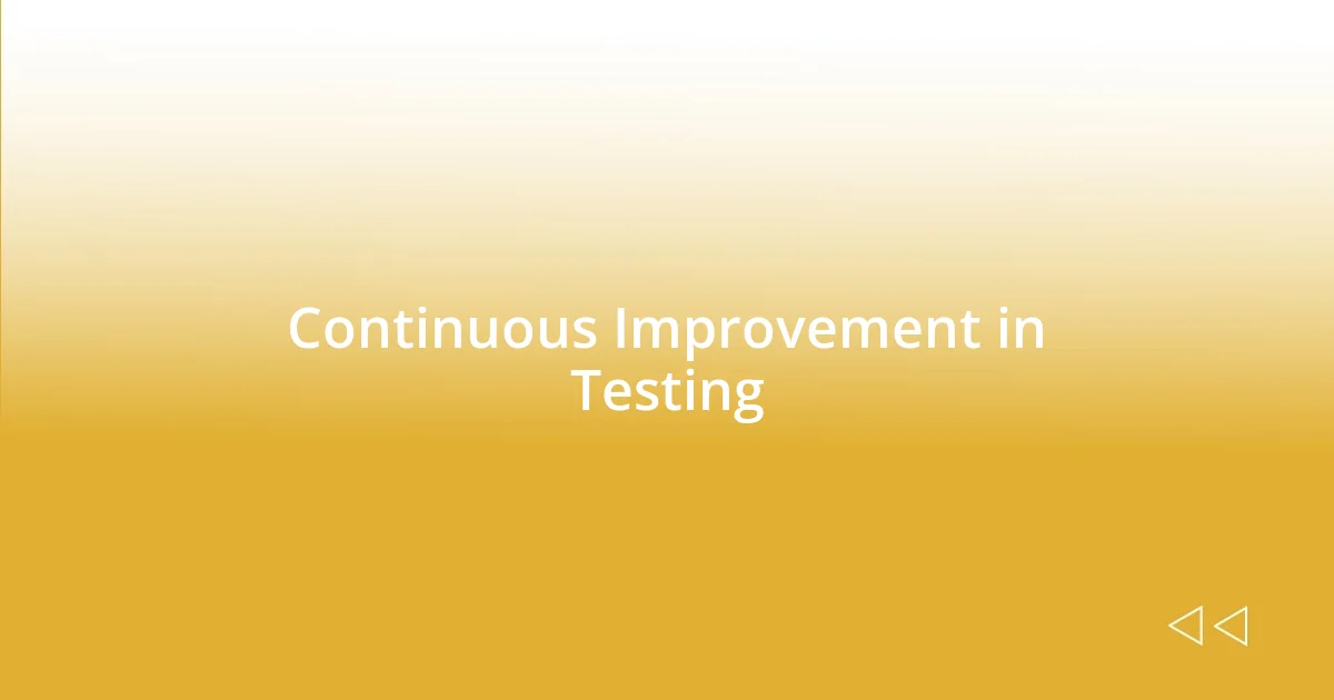 Continuous Improvement in Testing