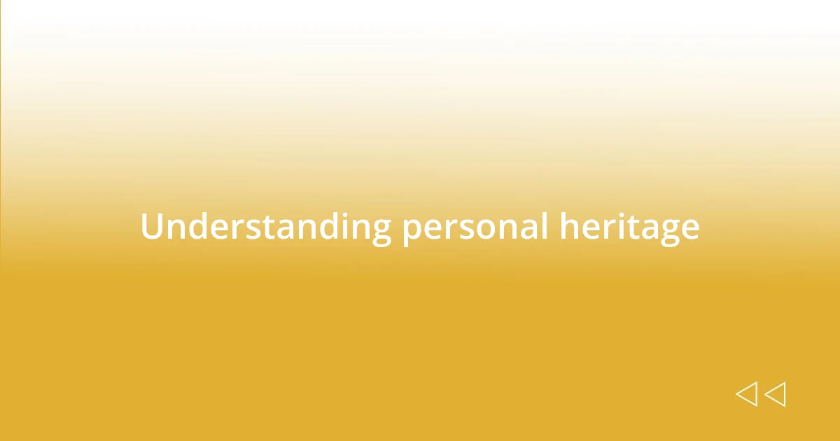 Understanding personal heritage