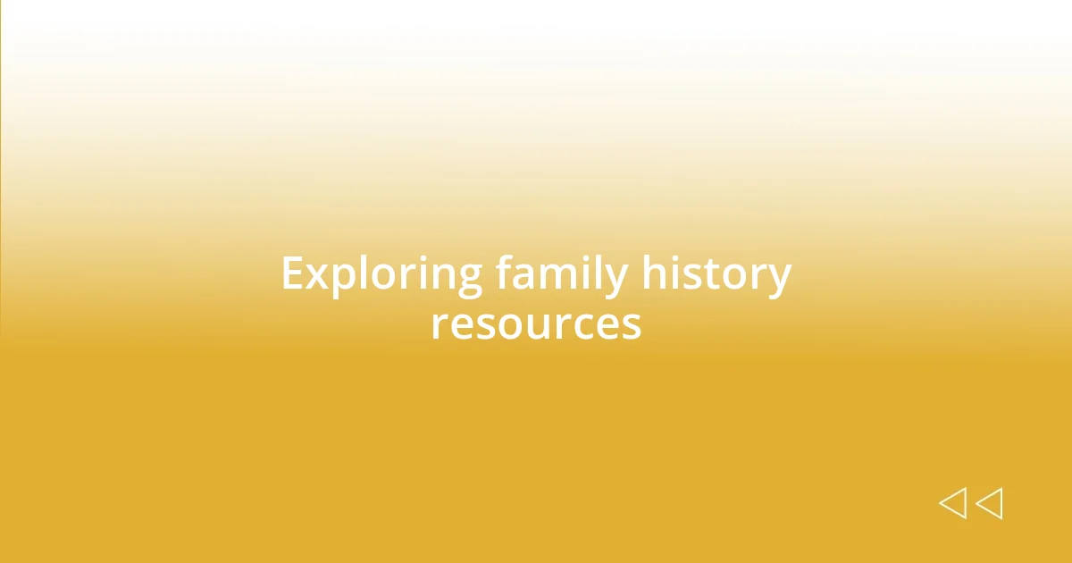 Exploring family history resources