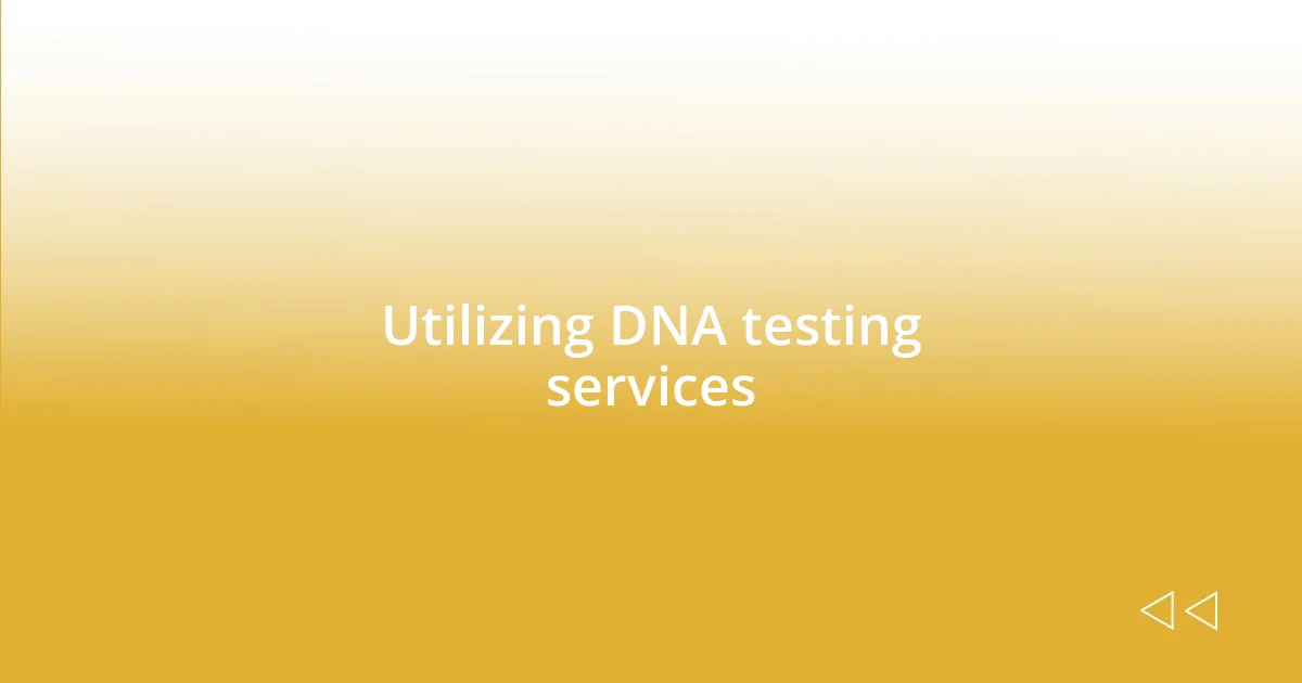 Utilizing DNA testing services