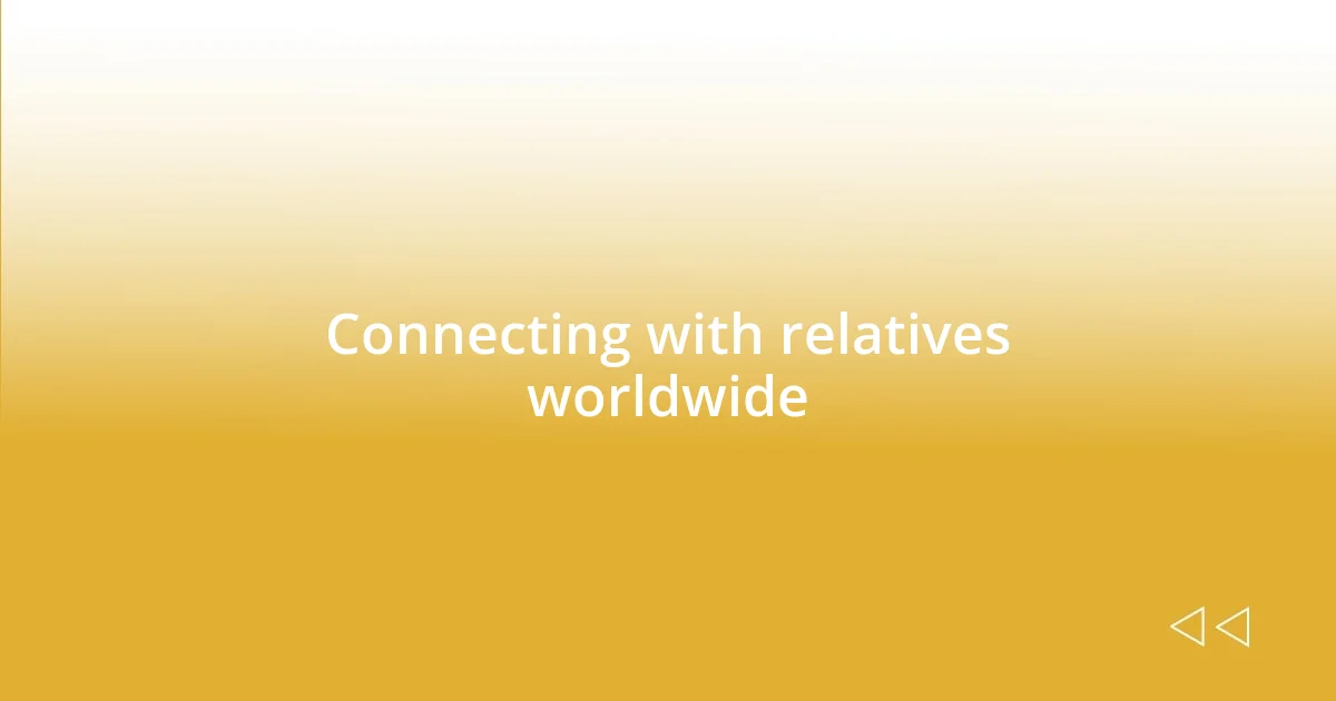 Connecting with relatives worldwide