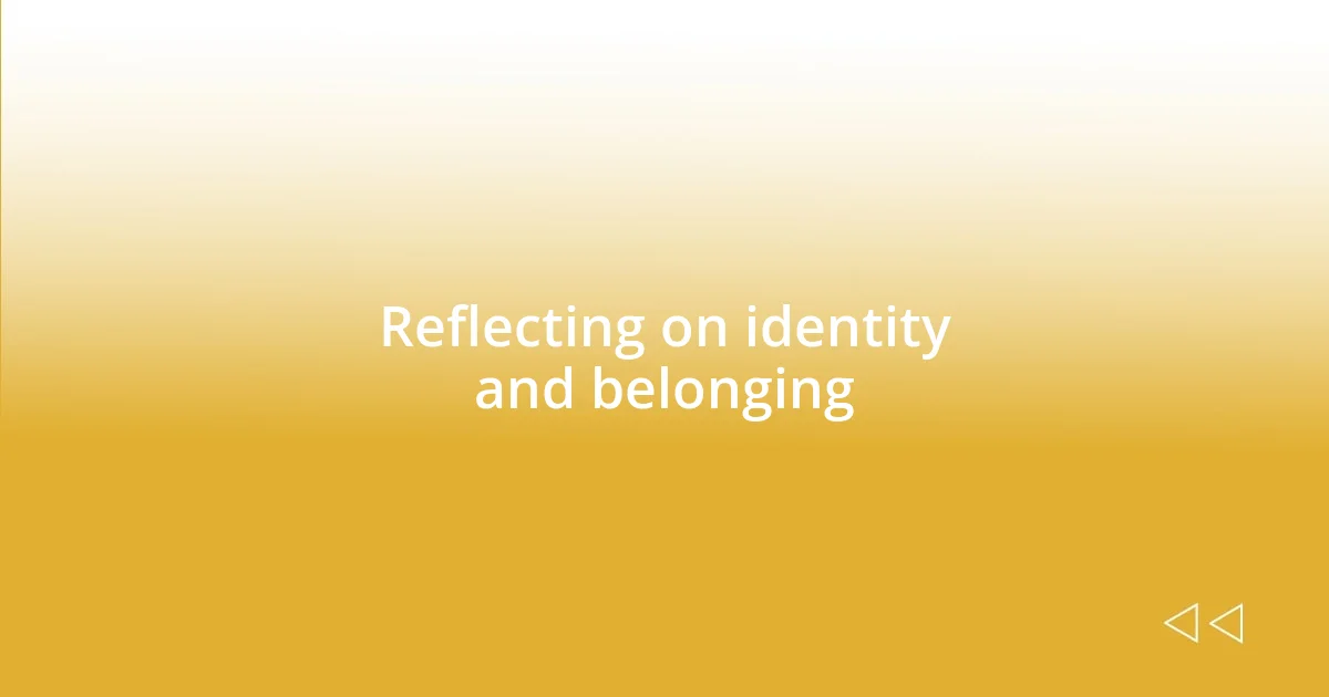 Reflecting on identity and belonging