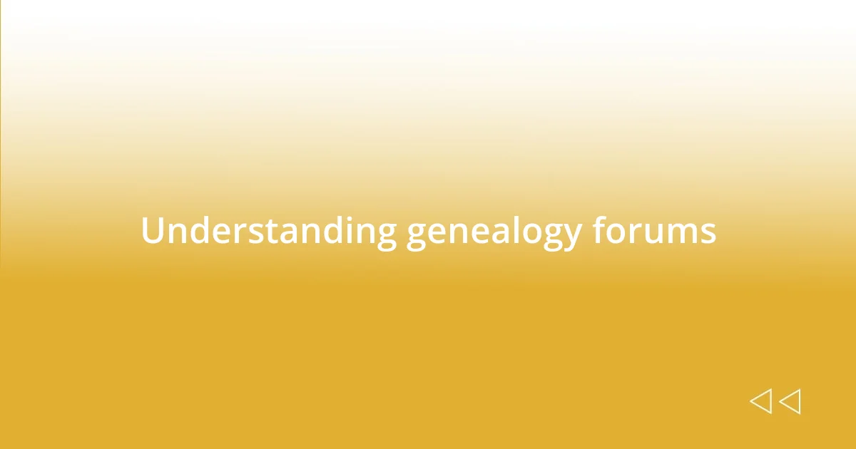 Understanding genealogy forums