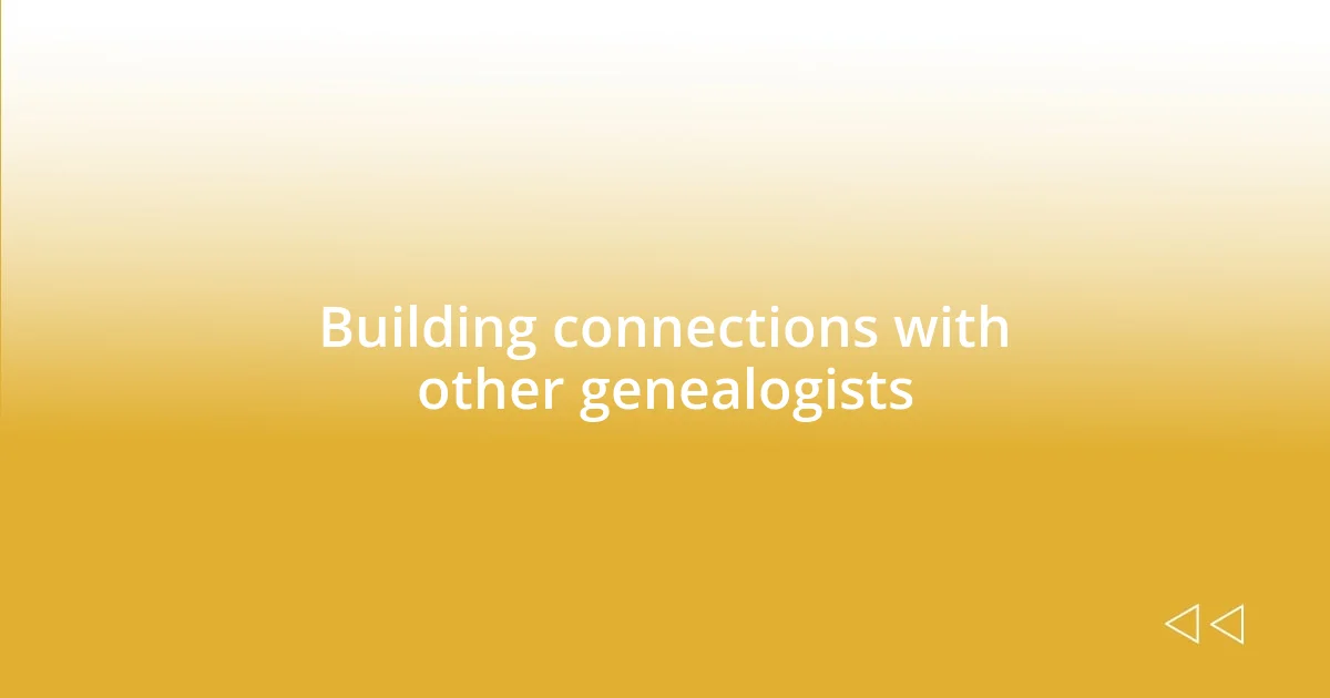 Building connections with other genealogists