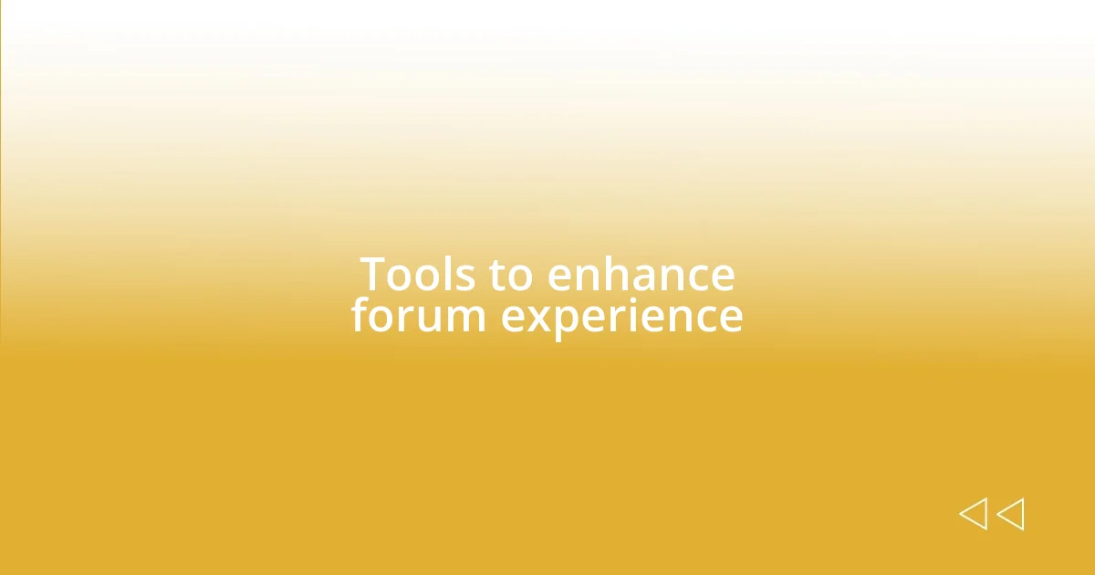 Tools to enhance forum experience