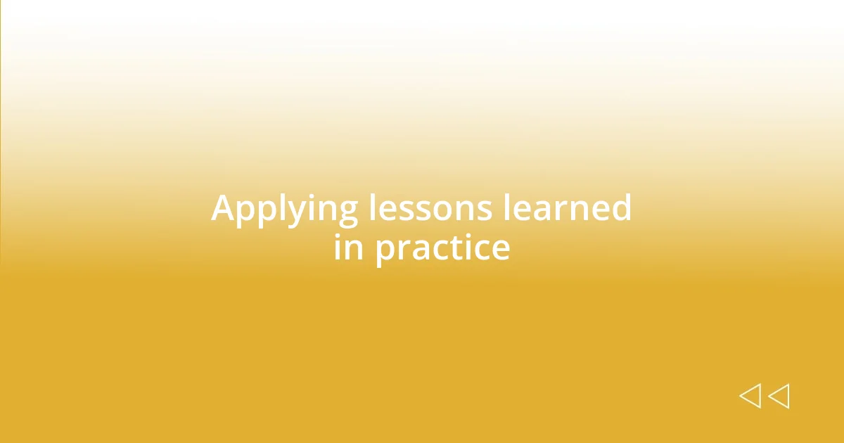 Applying lessons learned in practice