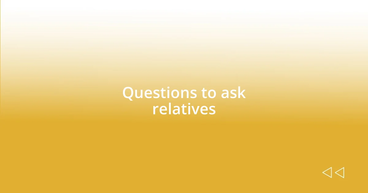 Questions to ask relatives