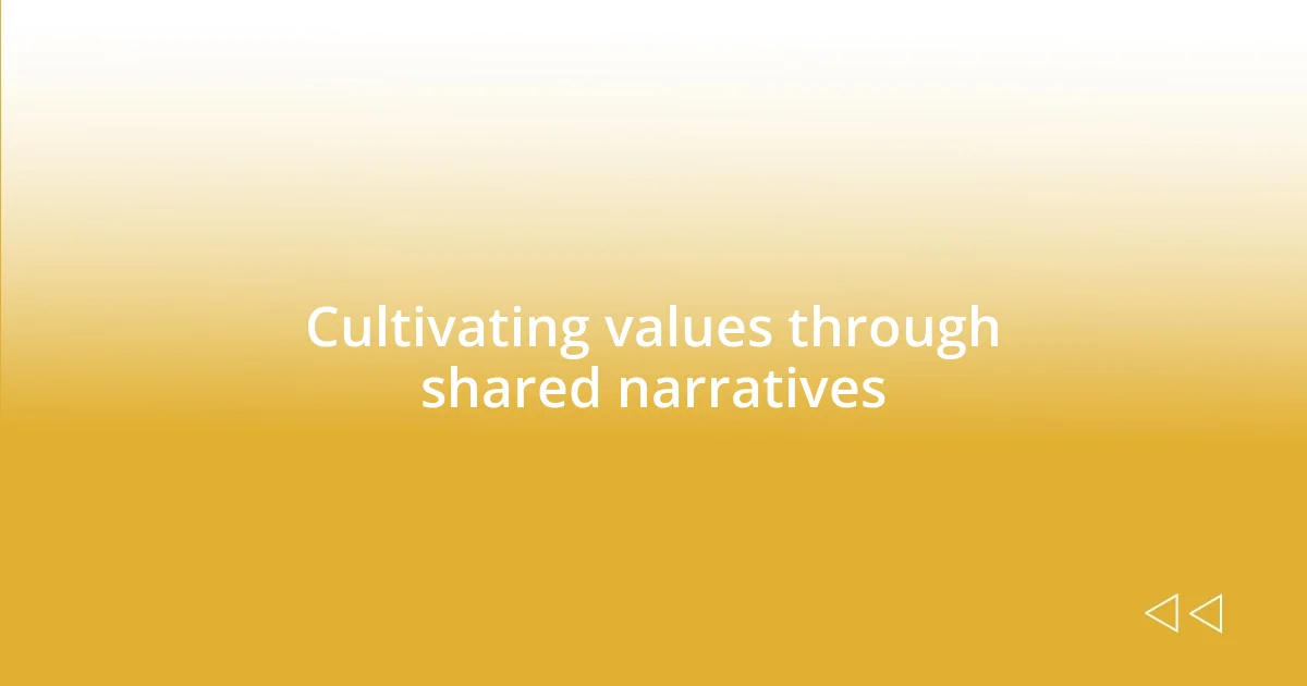 Cultivating values through shared narratives