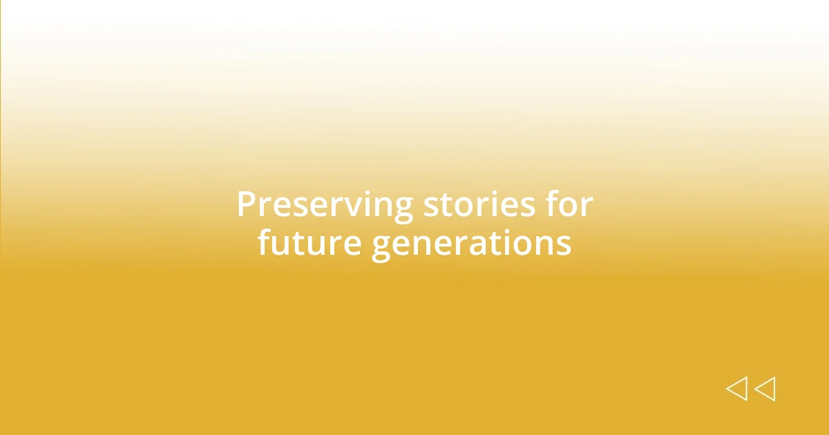 Preserving stories for future generations