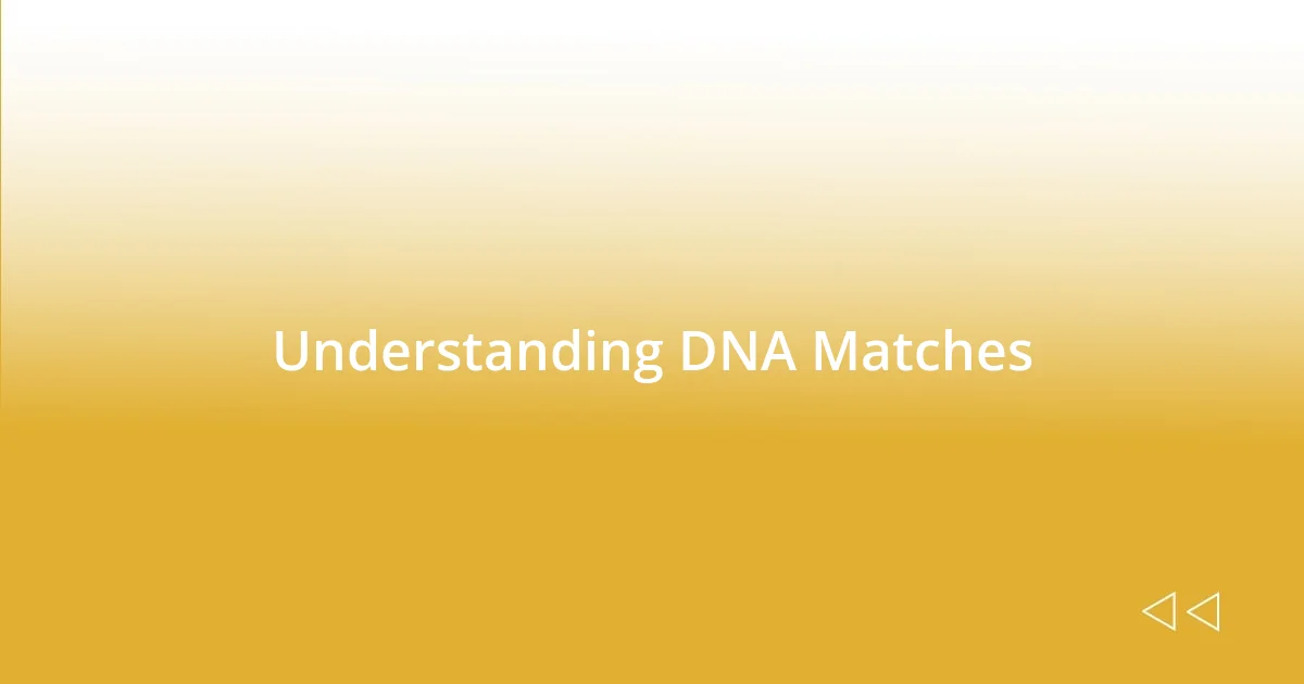 Understanding DNA Matches