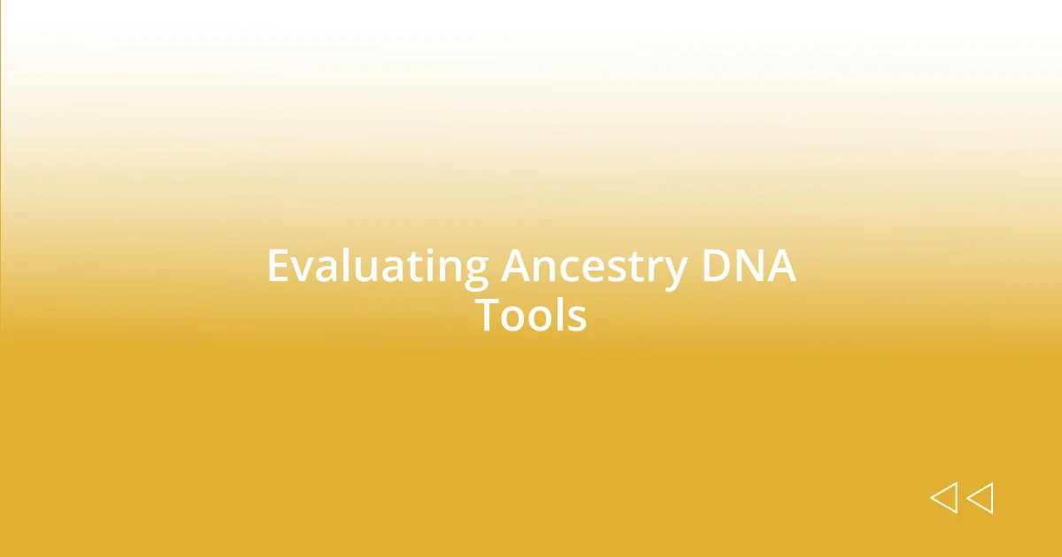 Evaluating Ancestry DNA Tools