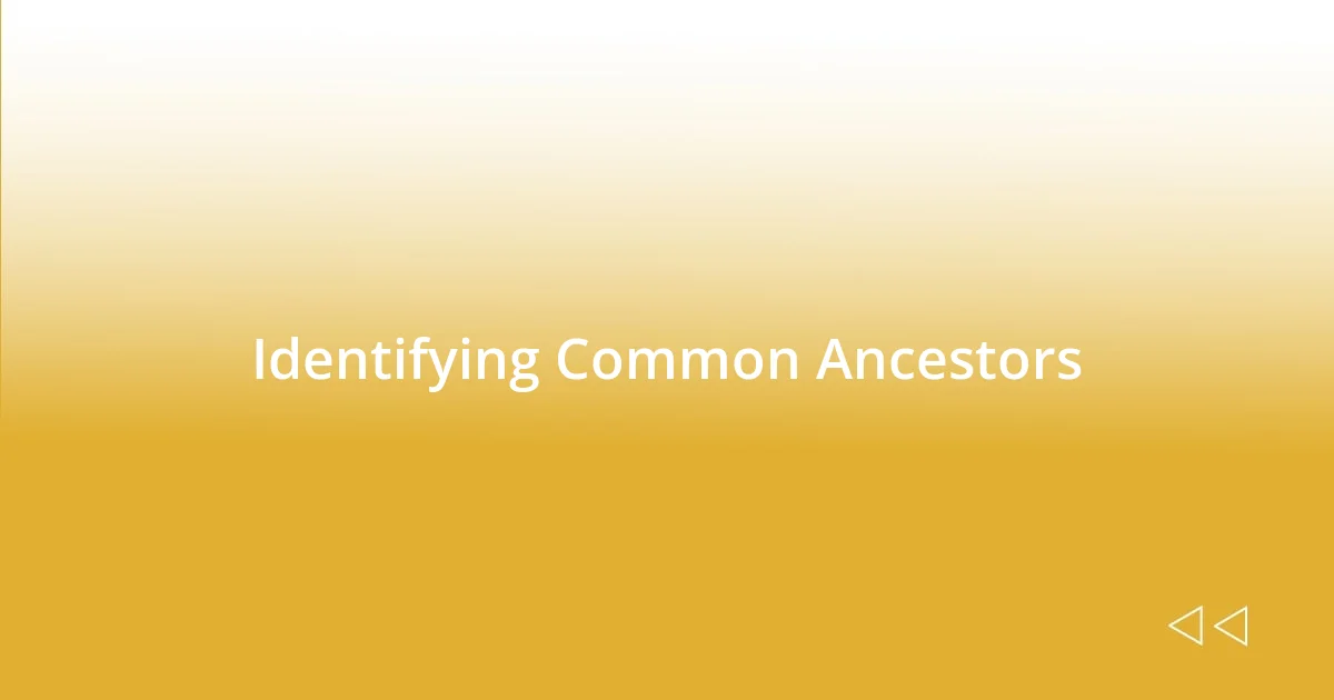 Identifying Common Ancestors