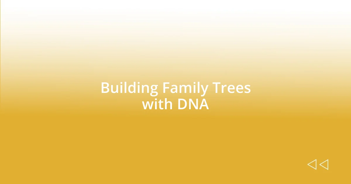 Building Family Trees with DNA