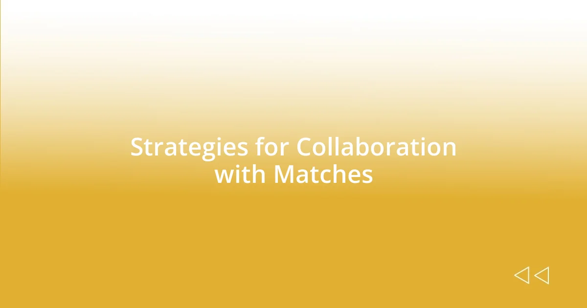 Strategies for Collaboration with Matches