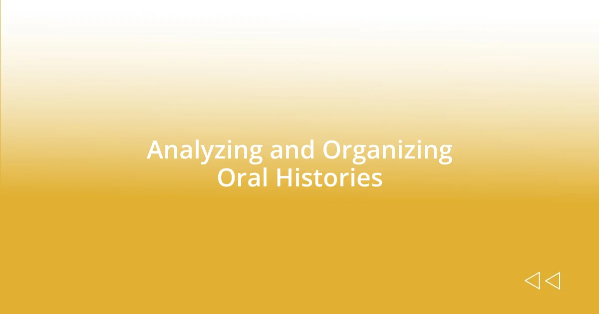 Analyzing and Organizing Oral Histories