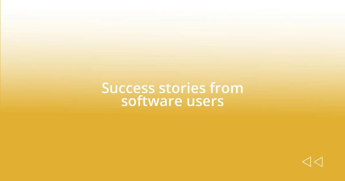 Success stories from software users