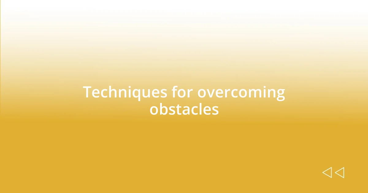 Techniques for overcoming obstacles