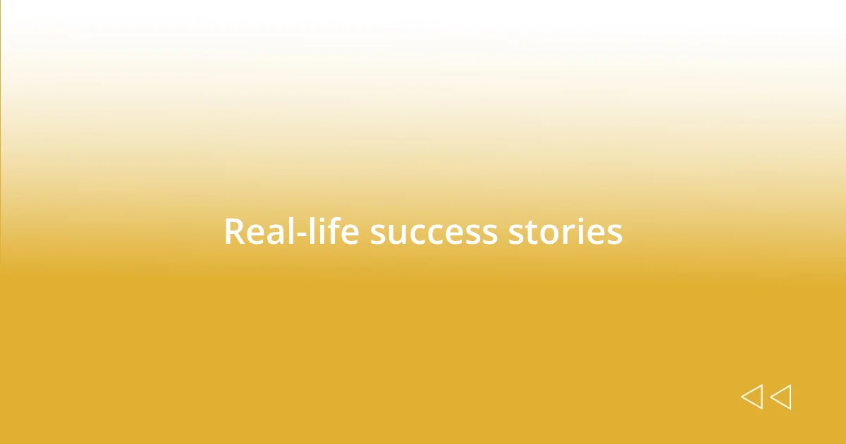 Real-life success stories