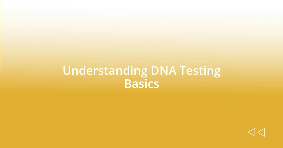 Understanding DNA Testing Basics