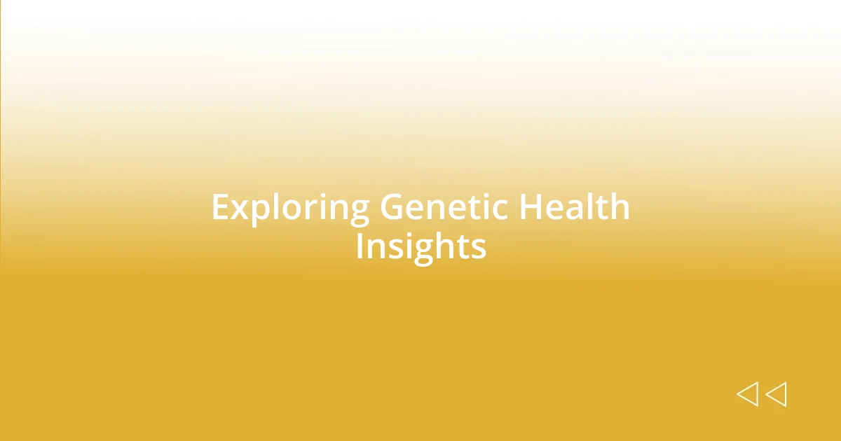 Exploring Genetic Health Insights